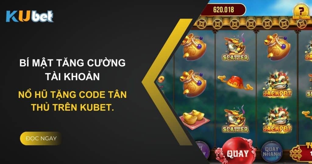 Bí mật tăng cường tài khoản: Nổ Hũ Tặng Code Tân Thủ trên Kubet.