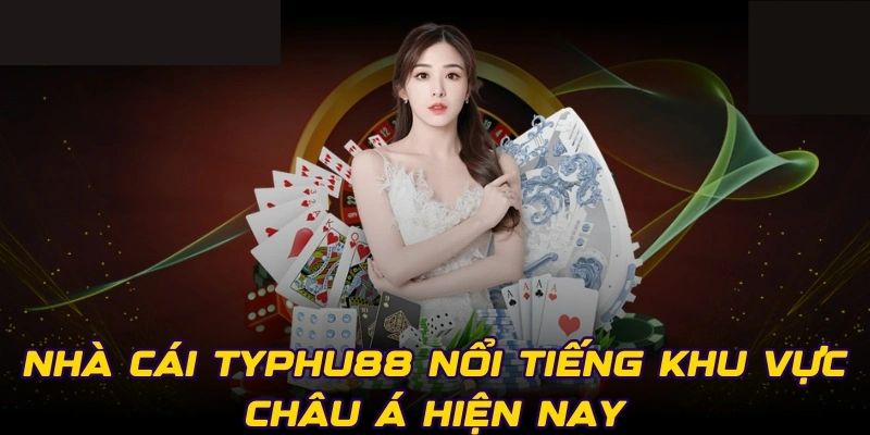 Đôi nét tổng quan về nhà cái Typhu88 com