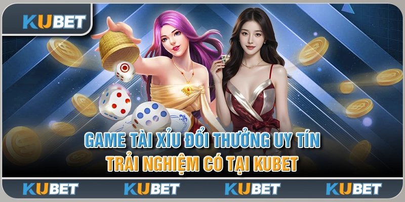 Game Tài Xỉu Đổi Thưởng Uy Tín