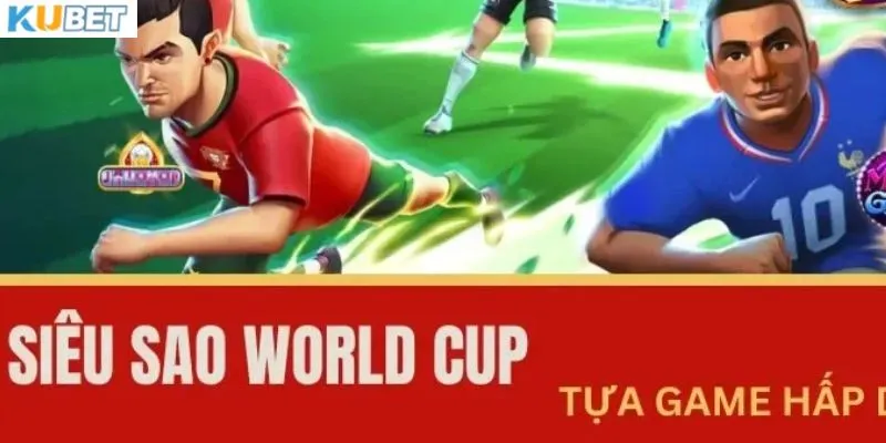 Game nổ hũ siêu sao World Cup là gì