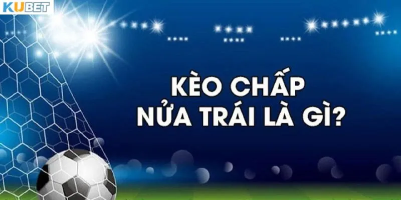 Khái niệm kèo chấp nửa trái